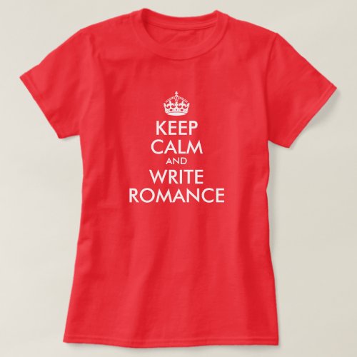 Keep Calm and Write Romance T_Shirt