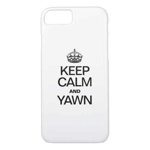 KEEP CALM AND YAWN iPhone 87 CASE