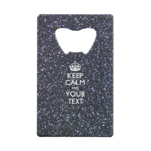 Keep Calm and Your Creative Text Credit Card Bottle Opener