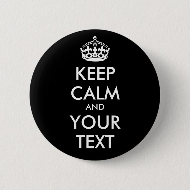 KEEP CALM and YOUR TEXT - Change BLACK background Button (Front)