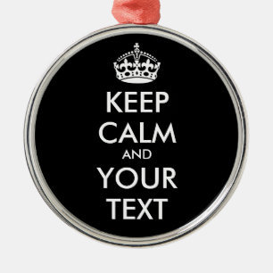 KEEP CALM and YOUR TEXT - Change BLACK background Metal Ornament