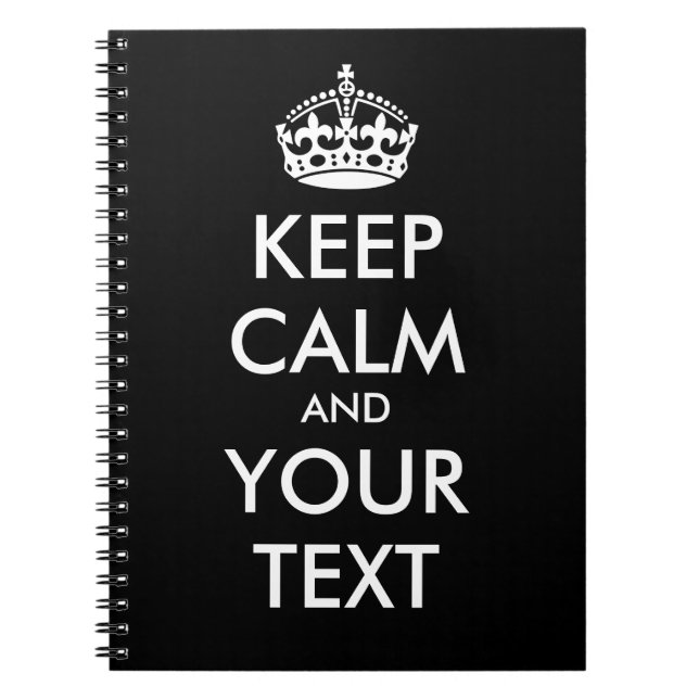 KEEP CALM and YOUR TEXT - Change BLACK background Notebook (Front)