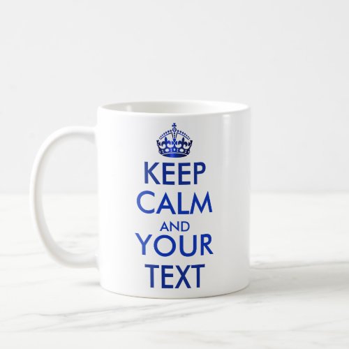 KEEP CALM AND YOUR TEXT _ Create your own text Coffee Mug