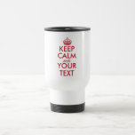 KEEP CALM AND YOUR TEXT - Create your own text Travel Mug