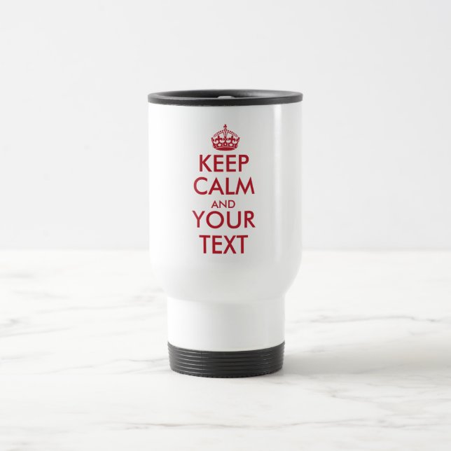KEEP CALM AND YOUR TEXT - Create your own text Travel Mug (Center)