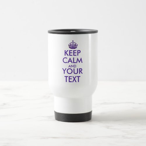 KEEP CALM AND YOUR TEXT  _ Create your own text Travel Mug
