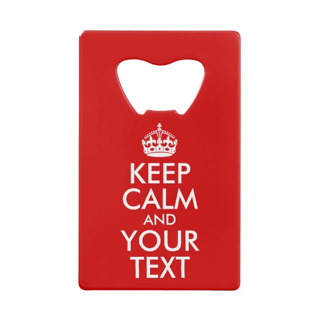 Keep Calm and Your Text Credit Card Bottle Opener (Front)