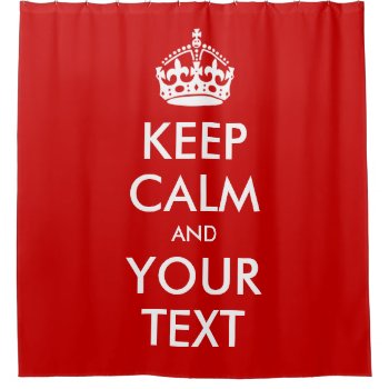 Keep Calm And Your Text Custom Quote Shower Curtain by ShowerCurtain101 at Zazzle