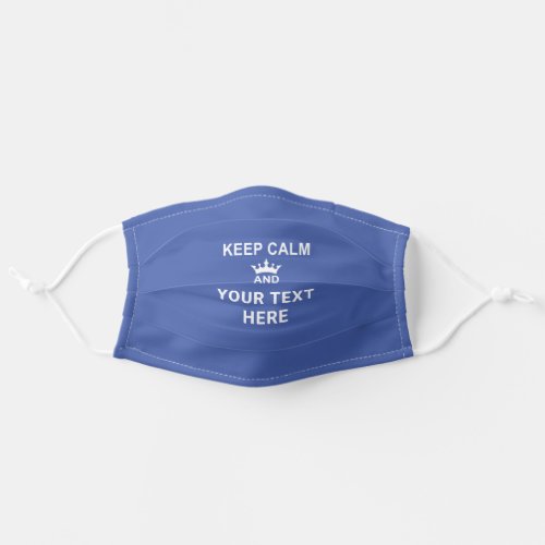 KEEP CALM and YOUR TEXT Editable Color Blue Adult Cloth Face Mask