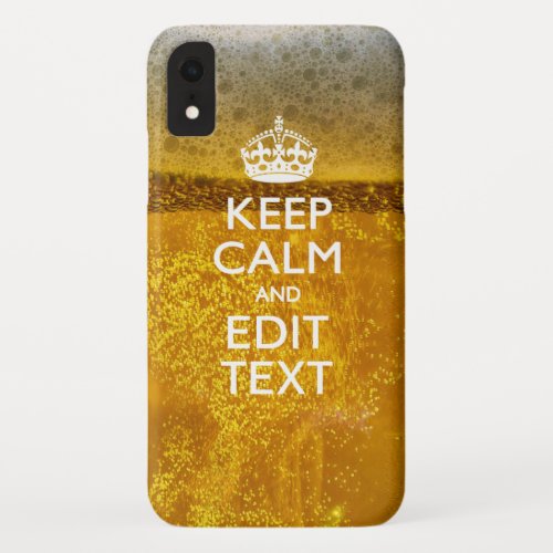 Keep Calm And Your Text for some Cold Beer iPhone XR Case