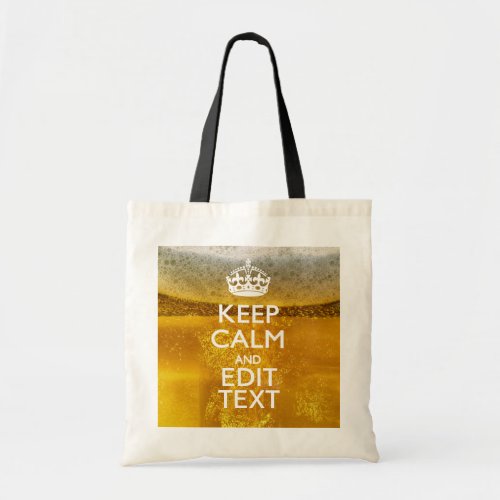 Keep Calm And Your Text for some Cold Beer Tote Bag