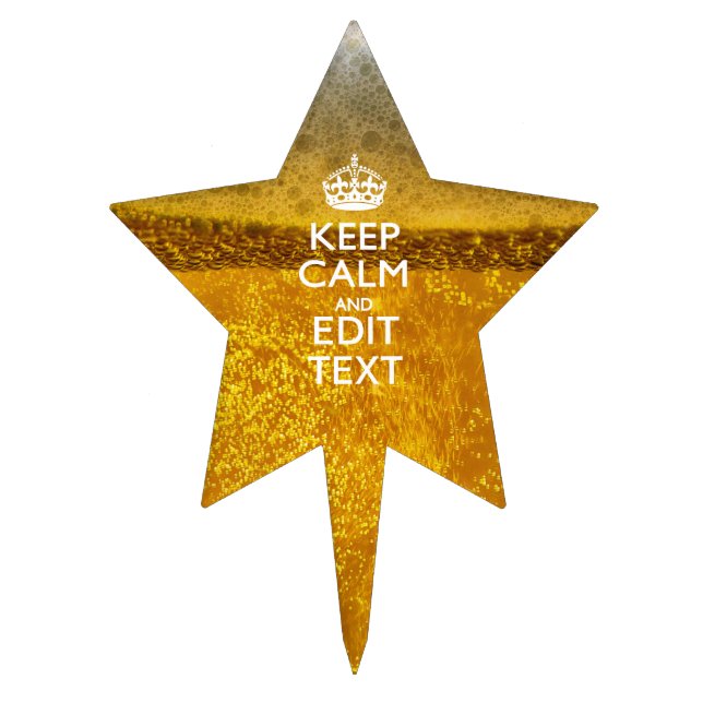 Keep Calm And Your Text for some Great Beer Cake Topper (Front)