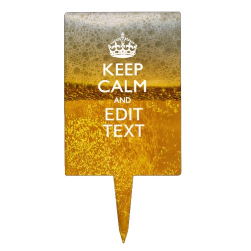 Keep Calm And Your Text for some Great Beer Cake Topper