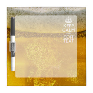 Keep Calm And Your Text for some Great Beer Dry Erase Board