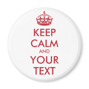 KEEP CALM and YOUR TEXT Magnet