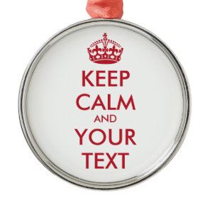 KEEP CALM and YOUR TEXT Metal Ornament