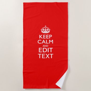Keep Calm And Your Text On Accent Red Beach Towel by MustacheShoppe at Zazzle