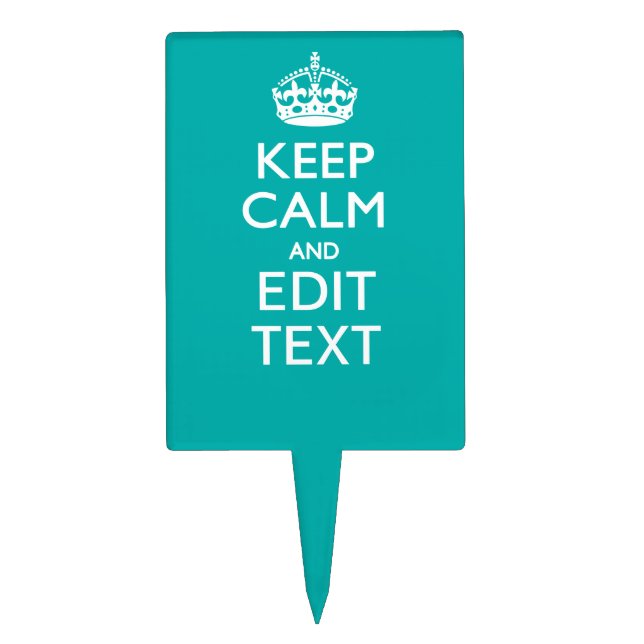 Keep Calm And Your Text on Accent Turquoise Cake Topper (Front)