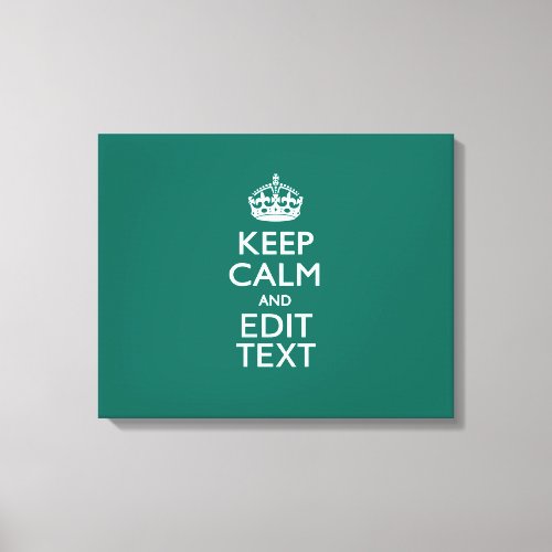 Keep Calm And Your Text on Accent Turquoise Canvas Print