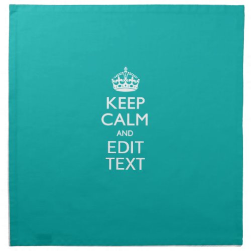 Keep Calm And Your Text on Accent Turquoise Cloth Napkin