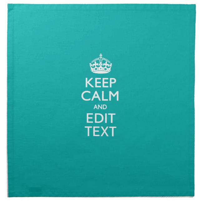 Keep Calm And Your Text on Accent Turquoise Cloth Napkin (Front)