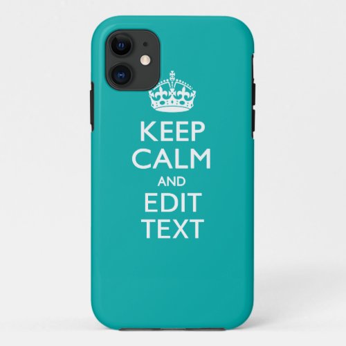 Keep Calm And Your Text on Accent Turquoise Decor iPhone 11 Case