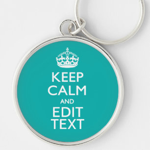Keep Calm And Your Text on Accent Turquoise Keychain