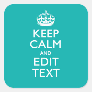 Keep Calm And Your Text on Accent Turquoise Square Sticker