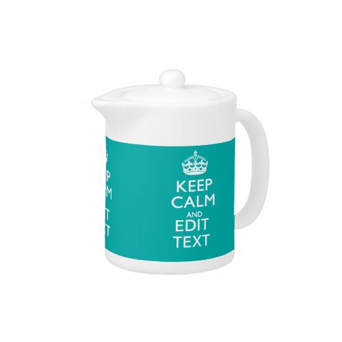 Keep Calm And Your Text on Accent Turquoise Teapot