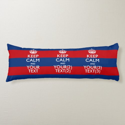KEEP CALM AND Your Text on Blue Stripes Body Pillow