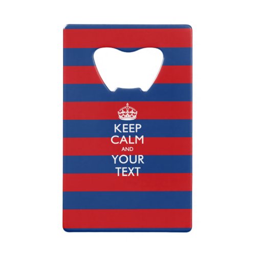 KEEP CALM AND Your Text on Blue Stripes Credit Card Bottle Opener