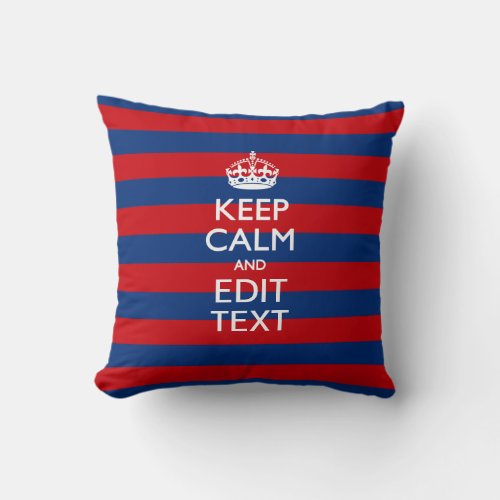 KEEP CALM AND Your Text on Blue Stripes Throw Pillow