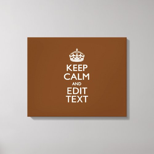 Keep Calm And Your Text on Brown Canvas Print
