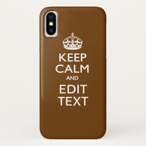 Keep Calm And Your Text on Brown Decor iPhone X Case