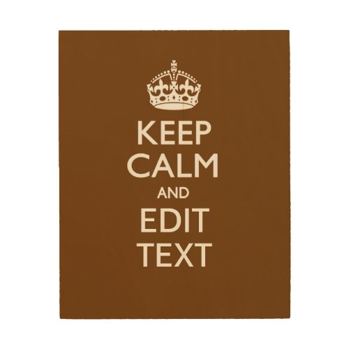 Keep Calm And Your Text on Brown Wood Wall Art