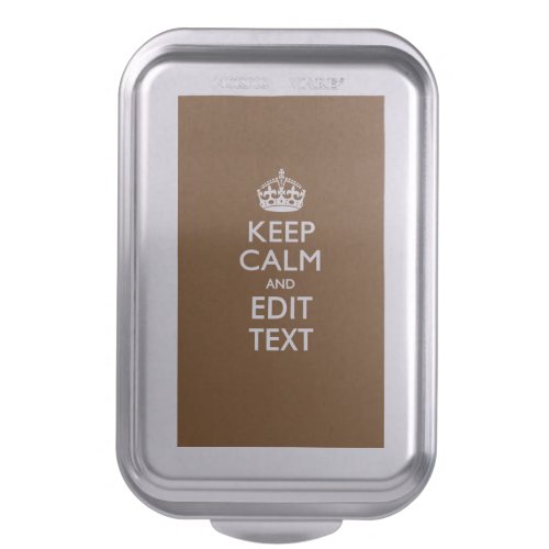 Keep Calm And Your Text on Chocolate Brown Cake Pan