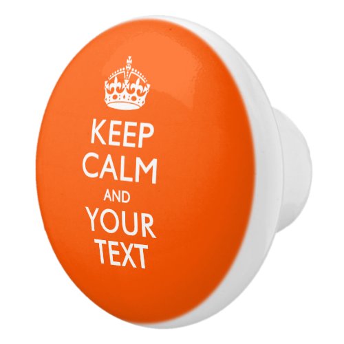 Keep Calm and Your Text on Orange Ceramic Knob