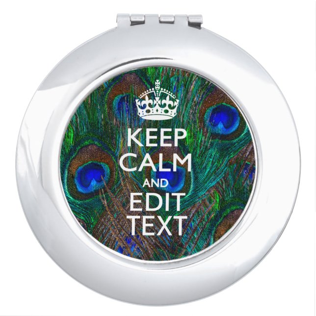 Keep Calm And Your Text on Peacock Feathers Makeup Mirror (Front)
