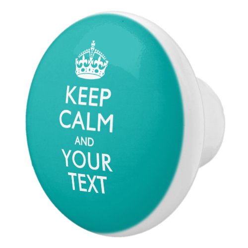 Keep Calm and Your Text on Peacock Turquoise Ceramic Knob