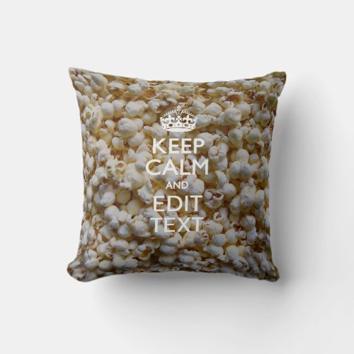 KEEP CALM AND Your Text on Popcorn Decor Throw Pillow