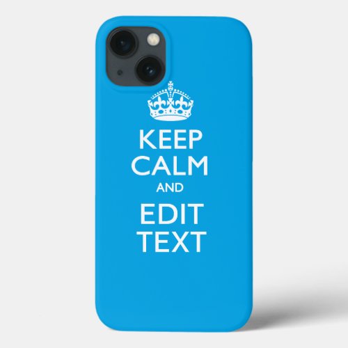 Keep Calm And Your Text on Sky Blue Background iPhone 13 Case