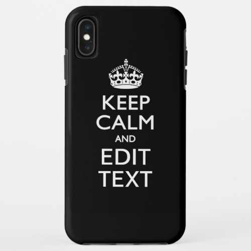 KEEP CALM AND Your Text on Solid Black iPhone XS Max Case