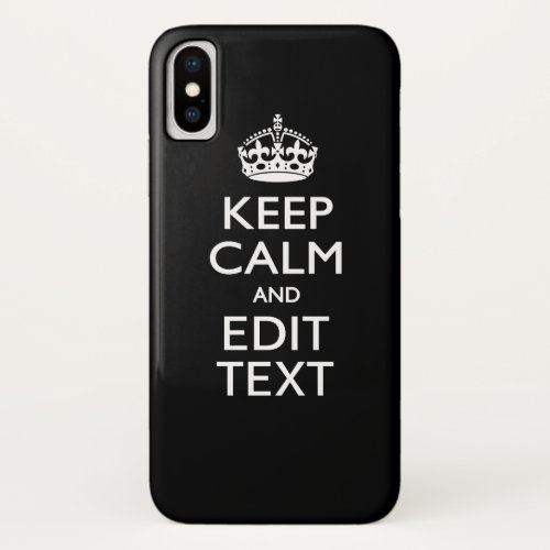 KEEP CALM AND Your Text on Solid Black iPhone X Case