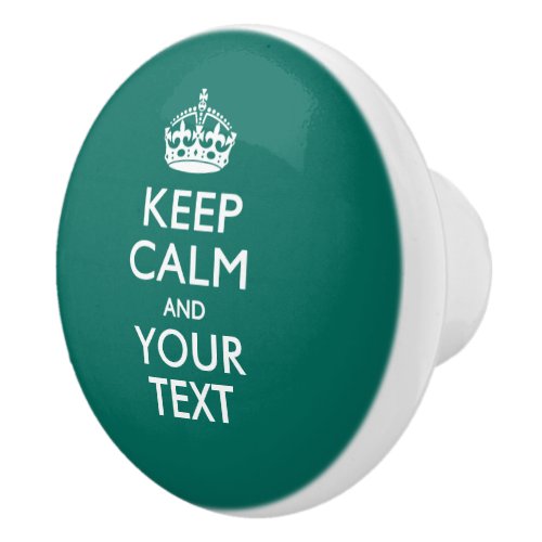 Keep Calm and Your Text on Teal Ceramic Knob