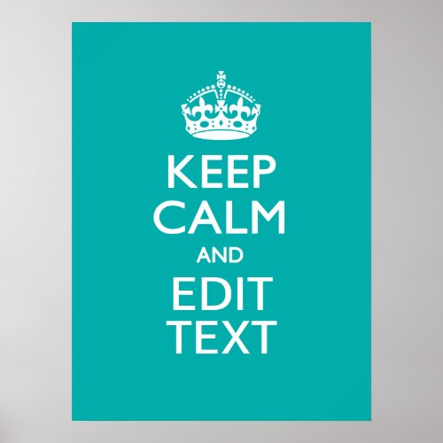 Keep Calm And Your Text Peacock Turquoise Accent Poster