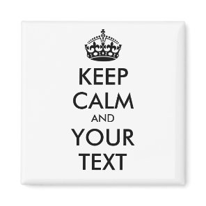 KEEP CALM and YOUR TEXT - personalized text Magnet