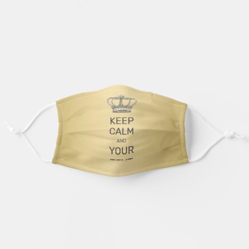 Keep Calm and Your Text Royal Crown Faux Gold Adult Cloth Face Mask
