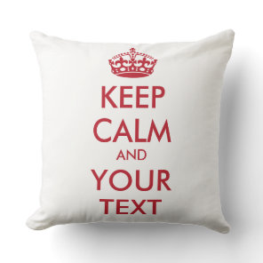 KEEP CALM and YOUR TEXT Throw Pillow