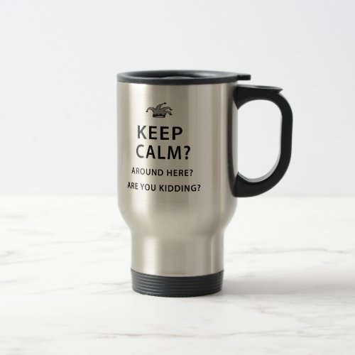 Keep Calm Around Here Travel Mug