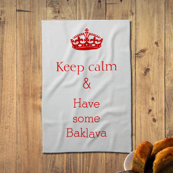 Keep Calm -baklava  Kitchen Towel by almawad at Zazzle